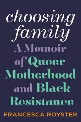 Choosing Family: A Memoir of Queer Motherhood and Black Resistance - Sapphic Society