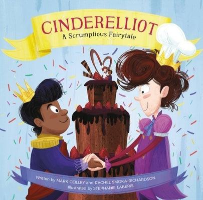 Cinderelliot: A Scrumptious Fairytale by Ceilley, Mark