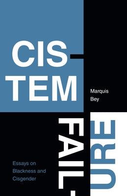 Cistem Failure: Essays on Blackness and Cisgender by Bey, Marquis