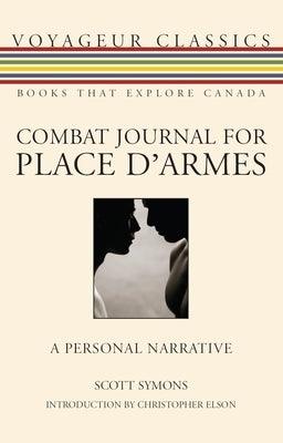 Combat Journal for Place d'Armes: A Personal Narrative by Symons, Scott