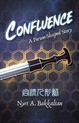 Confluence: A Person-Shaped Story by Bakkalian, Nyri A.