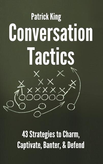Conversation Tactics: 43 Verbal Strategies to Charm, Captivate, Banter, and Defend - Sapphic Society
