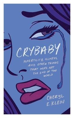 Crybaby: Infertility, Illness, and Other Things That Were Not the End of the World - Sapphic Society