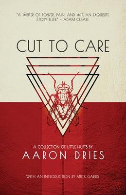 Cut to Care: A Collection of Little Hurts by Dries, Aaron