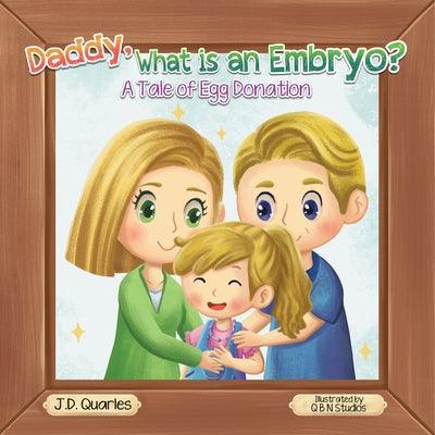 Daddy, What Is An Embryo?: A Tale of Egg Donation by Quarles, J. D.