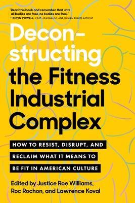 Deconstructing the Fitness-Industrial Complex: How to Resist, Disrupt, and Reclaim What It Means to Be Fit in American Culture - Sapphic Society