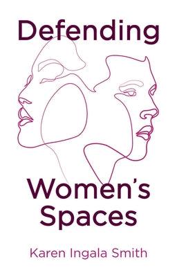 Defending Women's Spaces by Smith, Karen Ingala