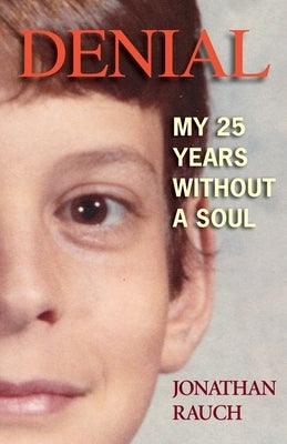 Denial: My 25 Years Without a Soul by Rauch, Jonathan