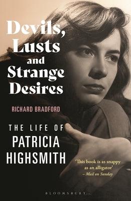 Devils, Lusts and Strange Desires: The Life of Patricia Highsmith by Bradford, Richard