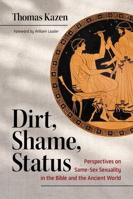Dirt, Shame, Status: Perspectives on Same-Sex Sexuality in the Bible and the Ancient World - Sapphic Society
