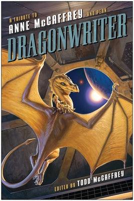 Dragonwriter: A Tribute to Anne McCaffrey and Pern by McCaffrey, Todd