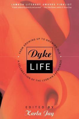 Dyke Life: From Growing Up to Growing Old, a Celebration of the Lesbian Experience - Sapphic Society