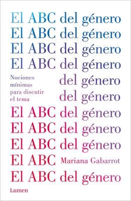 El ABC del Género / The ABC of Gender. Minimal Notions to Discuss the Matter by Gabarrot, Mariana