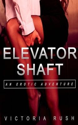 Elevator Shaft: An Erotic Adventure by Rush, Victoria