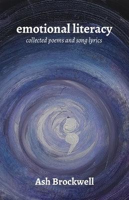 Emotional Literacy: Collected Poems and Song Lyrics by Brockwell, Ash