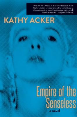 Empire of the Senseless by Acker, Kathy