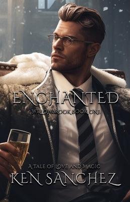 Enchanted (Willowbrook Book One): A Mysterious Tale of Love and Magic - A Gay M/M Fantasy Romance by Sanchez, Ken