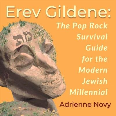 Erev Gildene: The Pop Rock Survival Guide for the Modern Jewish Millennial by Novy, Adrienne