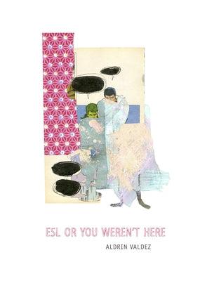 ESL or You Weren't Here by Valdez, Aldrin