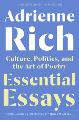 Essential Essays: Culture, Politics, and the Art of Poetry by Rich, Adrienne