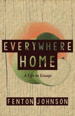 Everywhere Home: A Life in Essays by Johnson, Fenton