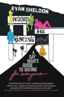 F*ckboys Are Boring: A Gay Man's Guide to Dating (for Everyone) - Sapphic Society