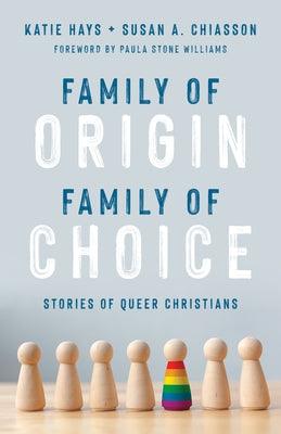 Family of Origin, Family of Choice: Stories of Queer Christians by Hays, Katie