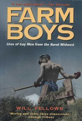 Farm Boys: Lives of Gay Men from the Rural Midwest by Fellows, Will