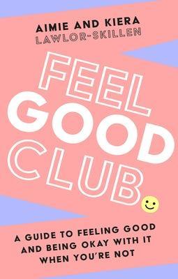 Feel Good Club: A Guide to Feeling Good and Being Okay with It When You're Not - Sapphic Society