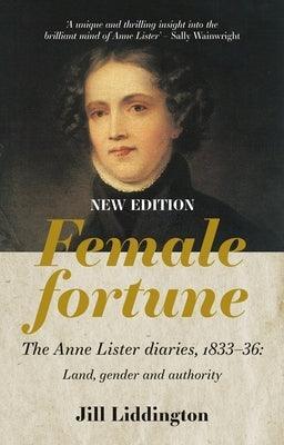 Female Fortune: The Anne Lister Diaries, 1833-36: Land, Gender and Authority: New Edition - Sapphic Society