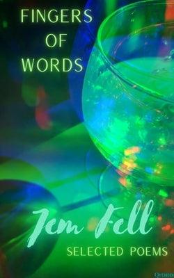 Fingers of Words: Selected Poems by Fell, Jem