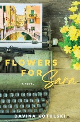 Flowers for Sara by Kotulski, Davina