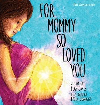 For Mommy So Loved You: Iui by James, Leigh