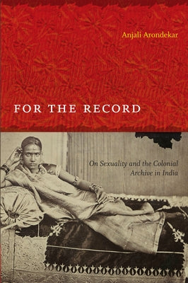 For the Record: On Sexuality and the Colonial Archive in India - Sapphic Society