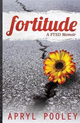 Fortitude: A PTSD Memoir by Pooley, Apryl E.