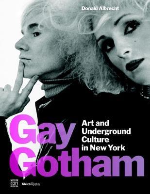 Gay Gotham: Art and Underground Culture in New York by Albrecht, Donald