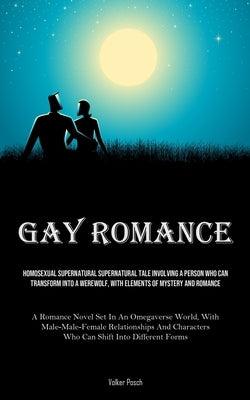 Gay Romance: Homosexual Supernatural Supernatural Tale Involving A Person Who Can Transform Into A Werewolf, With Elements Of Myste by Posch, Volker