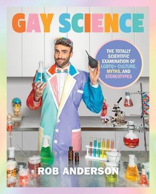 Gay Science: The Totally Scientific Examination of LGBTQ+ Culture, Myths, and Stereotypes - Sapphic Society