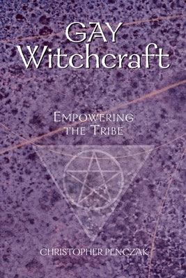 Gay Witchcraft: Empowering the Tribe by Penczak, Christopher