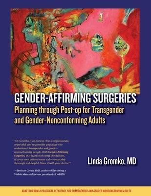 Gender-Affirming Surgeries: Planning through Post-op for Transgender and Gender-Nonconforming Adults by Gromko, Linda