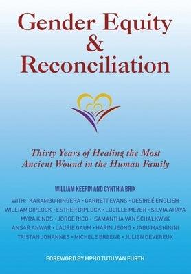 Gender Equity & Reconciliation: Thirty Years of Healing the Most Ancient Wound in the Human Family by Keepin Ph. D., William