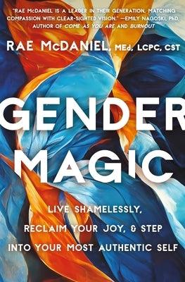 Gender Magic: Live Shamelessly, Reclaim Your Joy, & Step Into Your Most Authentic Self - Sapphic Society