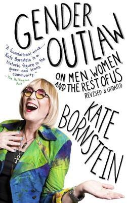 Gender Outlaw: On Men, Women, and the Rest of Us by Bornstein, Kate