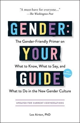 Gender: Your Guide, 2nd Edition: The Gender-Friendly Primer on What to Know, What to Say, and What to Do in the New Gender Culture - Sapphic Society