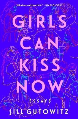 Girls Can Kiss Now: Essays - Sapphic Society
