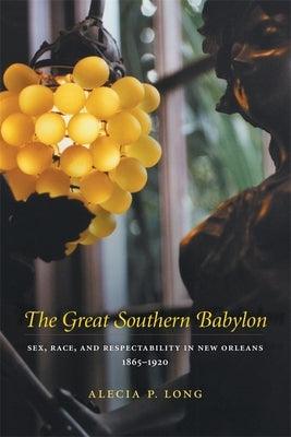 Great Southern Babylon: Sex, Race, and Respectability in New Orleans, 1865--1920 (Revised) - Sapphic Society