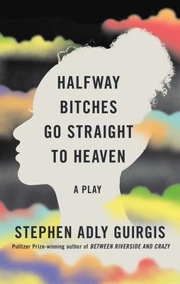 Halfway Bitches Go Straight to Heaven (Tcg Edition) by Guirgis, Stephen Adly