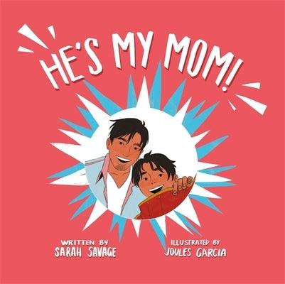 He's My Mom!: A Story for Children Who Have a Transgender Parent or Relative by Savage, Sarah