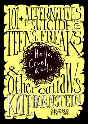 Hello, Cruel World: 101+ Alternatives to Suicide for Teens, Freaks, and Other Outlaws - Sapphic Society
