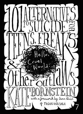 Hello Cruel World: 101 Alternatives to Suicide for Teens, Freaks, and Other Outlaws by Bornstein, Kate